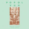 POPOL VUH exclusives for Europe ONLY at Transmission